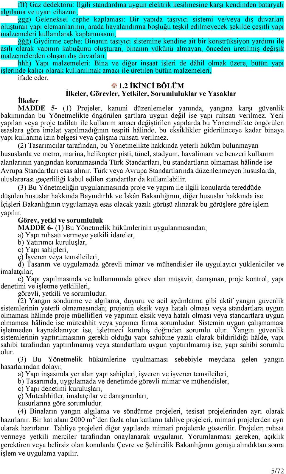 kendine ait bir konstrüksiyon yardımı ile asılı olarak yapının kabuğunu oluşturan, binanın yükünü almayan, önceden üretilmiş değişik malzemelerden oluşan dış duvarları, hhh) Yapı malzemeleri: Bina ve