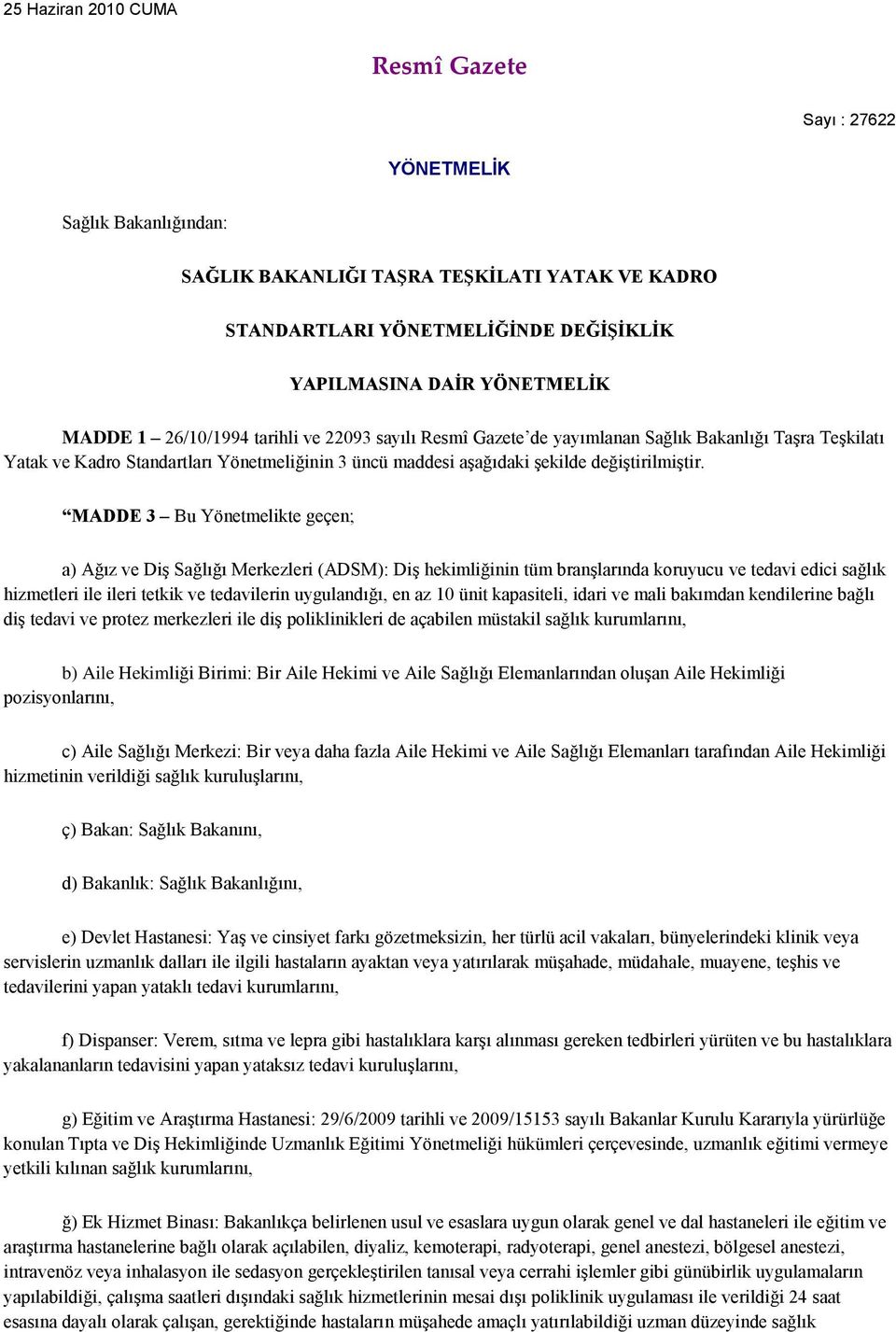 MADDE 3 Bu Yönetmelikte geçen; a) Ağız ve Diş Sağlığı Merkezleri (ADSM): Diş hekimliğinin tüm branşlarında koruyucu ve tedavi edici sağlık hizmetleri ile ileri tetkik ve tedavilerin uygulandığı, en