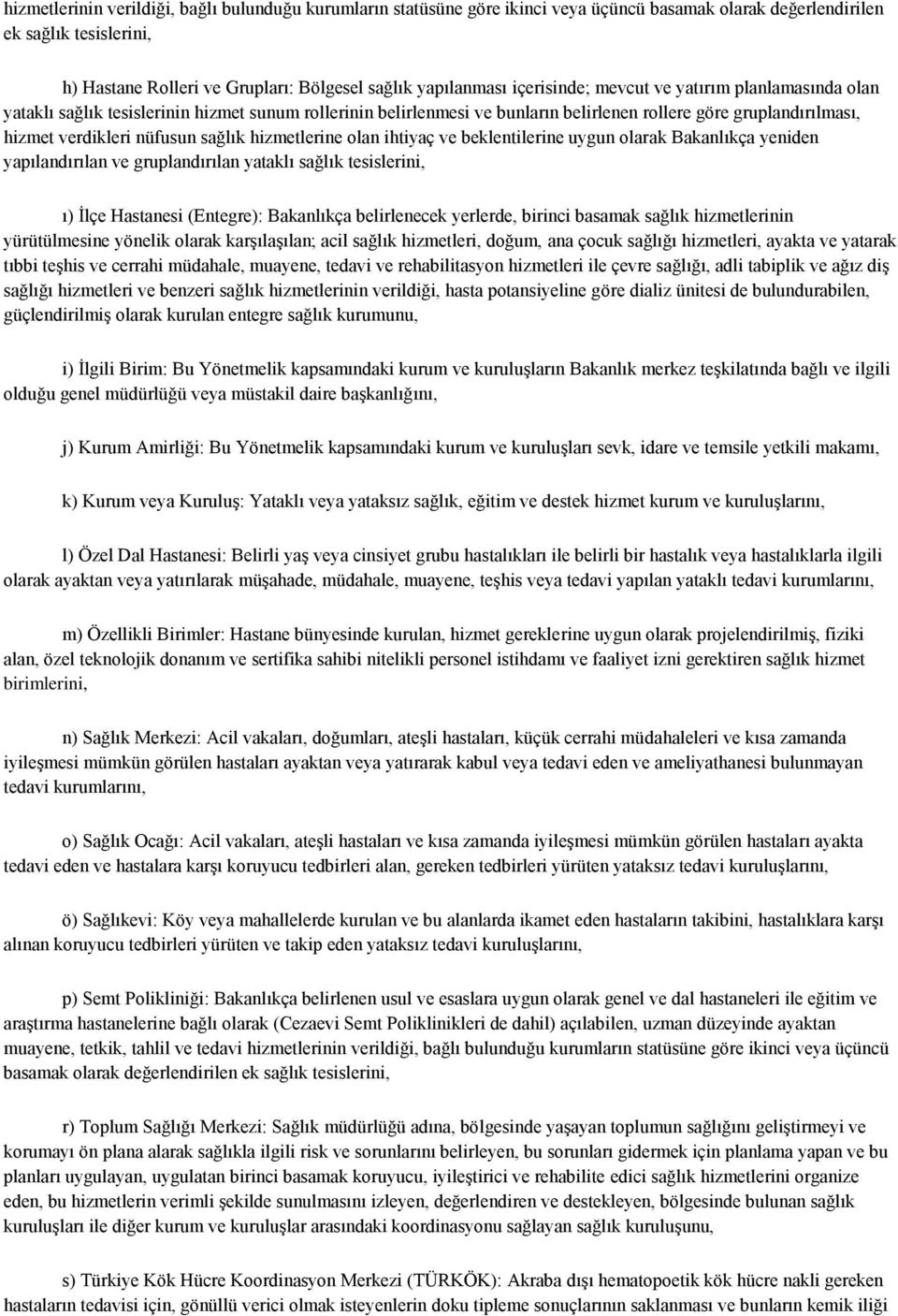 sağlık hizmetlerine olan ihtiyaç ve beklentilerine uygun olarak Bakanlıkça yeniden yapılandırılan ve gruplandırılan yataklı sağlık tesislerini, ı) İlçe Hastanesi (Entegre): Bakanlıkça belirlenecek