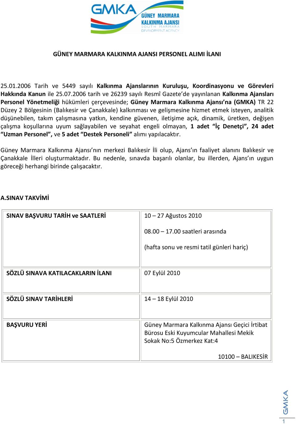 Çanakkale) kalkınması ve gelişmesine hizmet etmek isteyen, analitik düşünebilen, takım çalışmasına yatkın, kendine güvenen, iletişime açık, dinamik, üretken, değişen çalışma koşullarına uyum