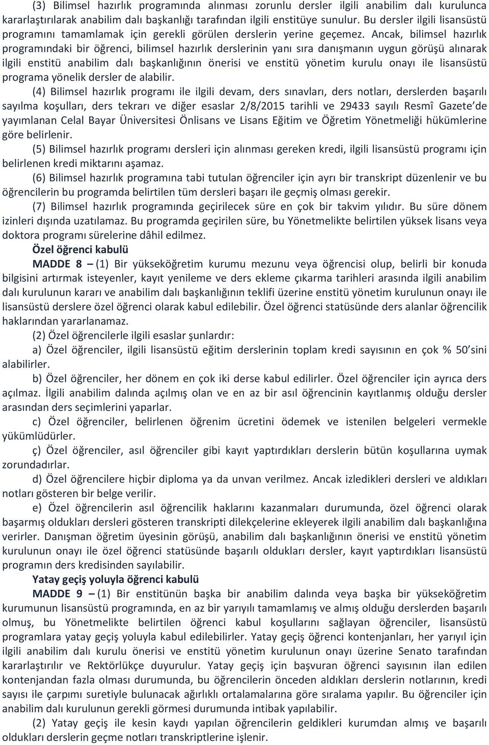 Ancak, bilimsel hazırlık programındaki bir öğrenci, bilimsel hazırlık derslerinin yanı sıra danışmanın uygun görüşü alınarak ilgili enstitü anabilim dalı başkanlığının önerisi ve enstitü yönetim