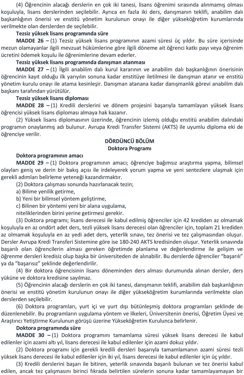 Tezsiz yüksek lisans programında süre MADDE 26 (1) Tezsiz yüksek lisans programının azami süresi üç yıldır.