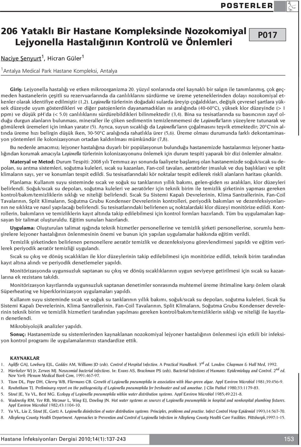 yüzy l sonlar nda otel kaynakl bir salg n ile tan mlanm fl, çok geçmeden hastanelerin çeflitli su rezervuarlar nda da canl l klar n sürdürme ve üreme yeteneklerinden dolay nozokomiyal etkenler olarak