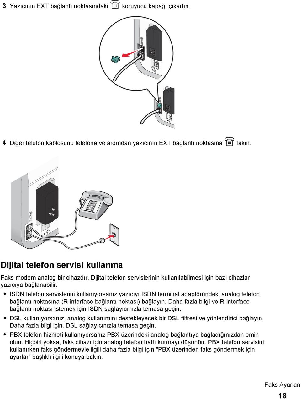 ISDN telefon servislerini kullanıyorsanız yazıcıyı ISDN terminal adaptöründeki analog telefon bağlantı noktasına (R-interface bağlantı noktası) bağlayın.