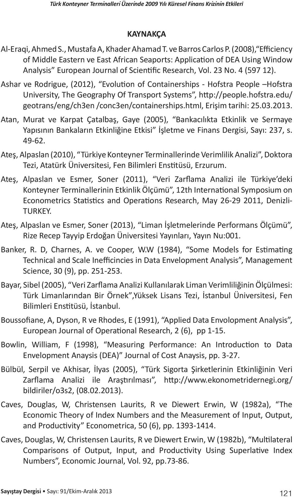 Ashar ve Rodrigue, (2012), Evolution of Containerships - Hofstra People Hofstra University, The Geography Of Transport Systems, http://people.hofstra.edu/ geotrans/eng/ch3en /conc3en/containerships.