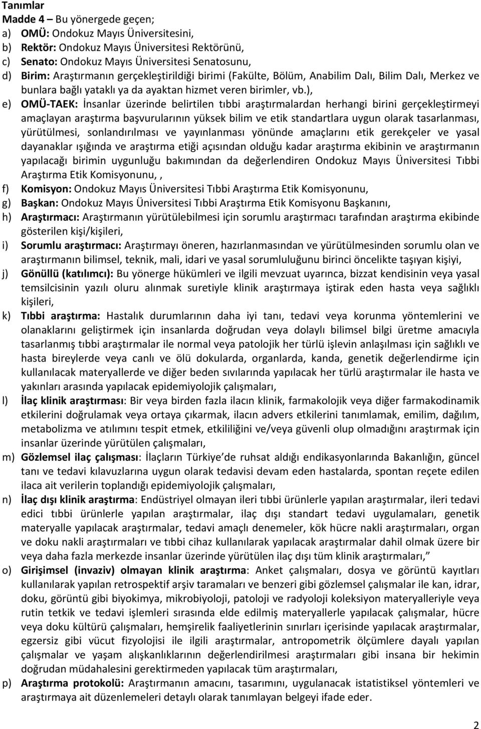 ), e) OMÜ TAEK: İnsanlar üzerinde belirtilen tıbbi araştırmalardan herhangi birini gerçekleştirmeyi amaçlayan araştırma başvurularının yüksek bilim ve etik standartlara uygun olarak tasarlanması,