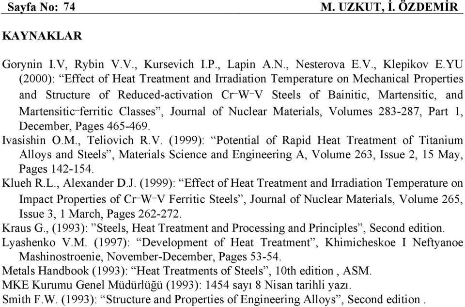 Journal of Nuclear Materials, Volumes 283-287, Part 1, December, Pages 465-469. Ivasishin O.M., Teliovich R.V. (1999): Potential of Rapid Heat Treatment of Titanium Alloys and Steels, Materials Science and Engineering A, Volume 263, Issue 2, 15 May, Pages 142-154.