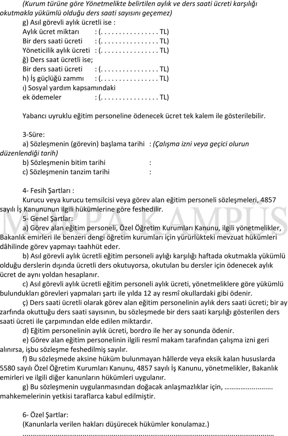 ............... TL) ı) Sosyal yardım kapsamındaki ek ödemeler : (................ TL) Yabancı uyruklu eğitim personeline ödenecek ücret tek kalem ile gösterilebilir.