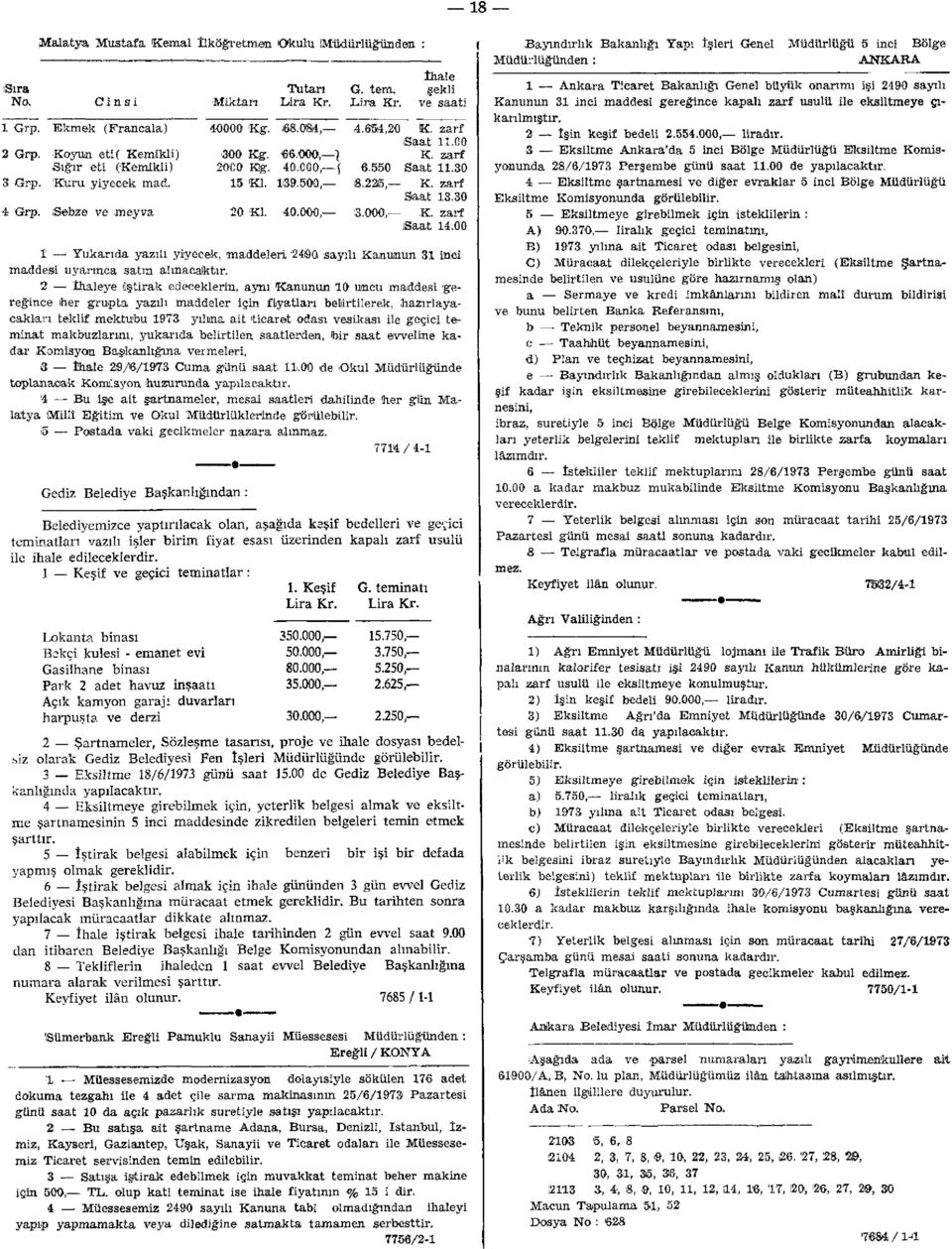 30 20 Kİ. 40.000, 8.000, K. zarf Saat 14.00 1 Yukarıda yazılı yiyecek, maddeleri '2490 sayılı Kanunun 31 inci maddesi uyarınca satın almacaktır.