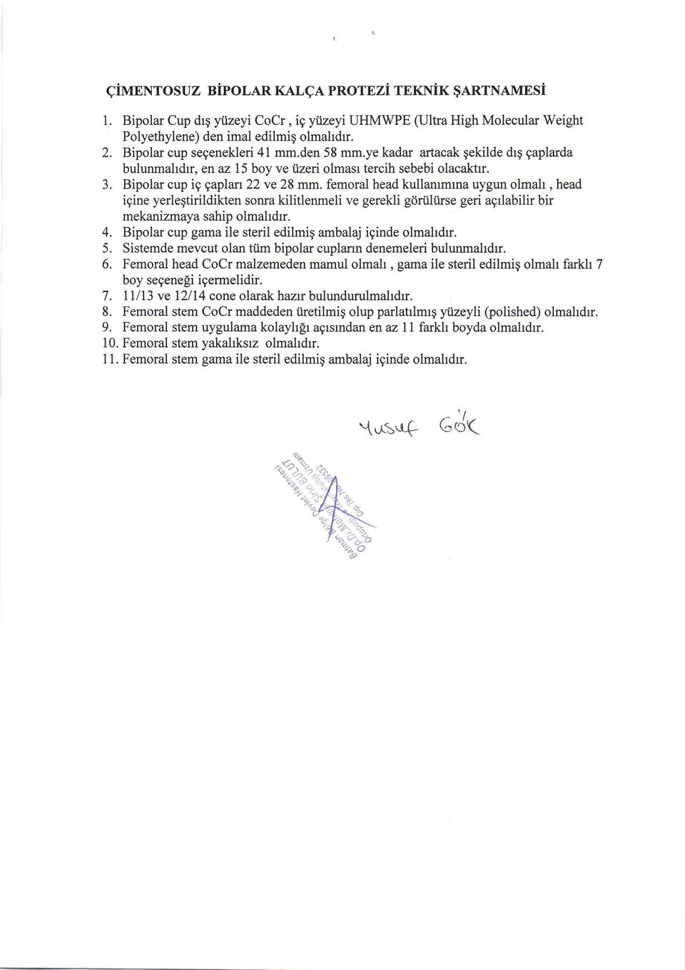 femoral head kullarumlna uygun olmah, head igine yerleqtirildikten soffa kilitlenmeli ve gerekli gdriiltirse geri agrlabilir bir mekanizmaya sahip olmahdrr. 4.