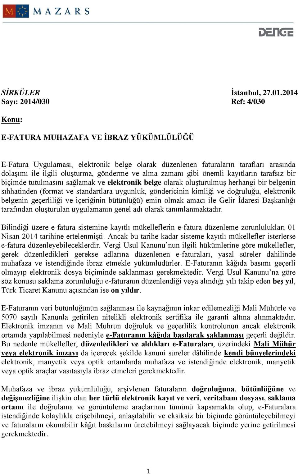 gönderme ve alma zamanı gibi önemli kayıtların tarafsız bir biçimde tutulmasını sağlamak ve elektronik belge olarak oluşturulmuş herhangi bir belgenin sıhhatinden (format ve standartlara uygunluk,