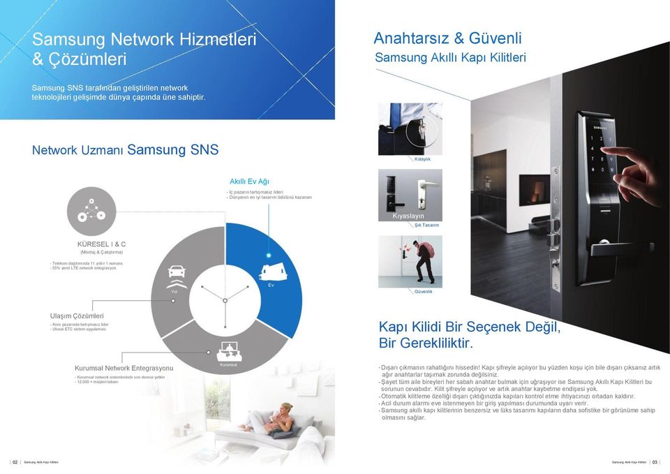 numara. 55% yerel LTE network entegrasyon. Yol Ev Güvenlik Ulaşım Çözümleri Kore pazarında tartışmasız lider Ulusal ETC sistem uygulaması Kapı Kilidi Bir Seçenek Değil, Bir Gerekliliktir.