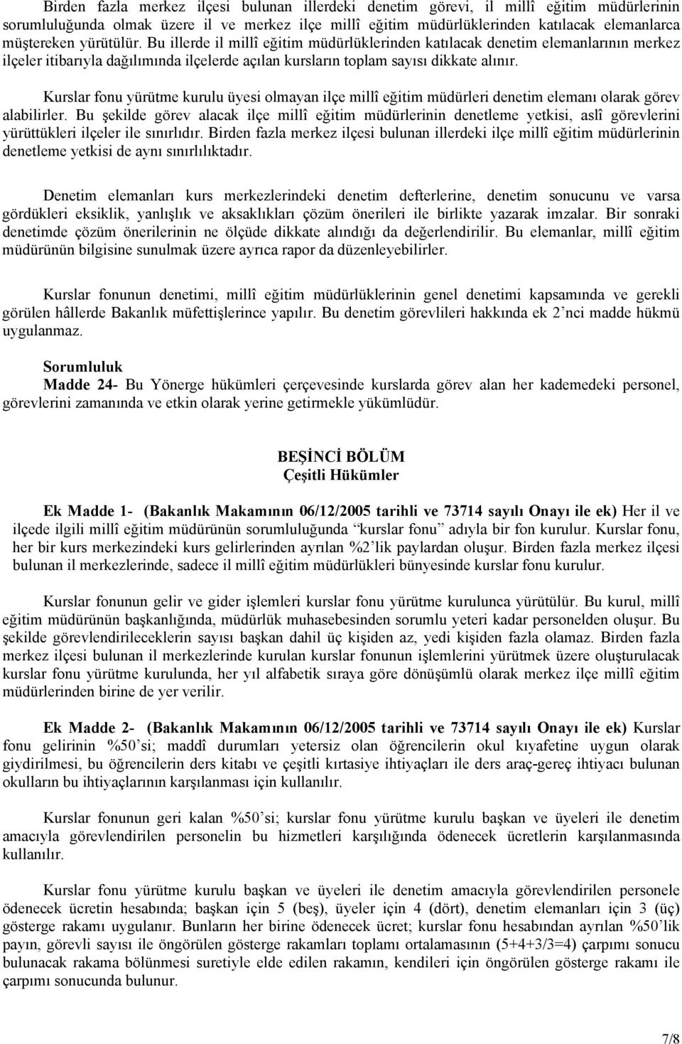 Kurslar fonu yürütme kurulu üyesi olmayan ilçe millî eğitim müdürleri denetim elemanı olarak görev alabilirler.