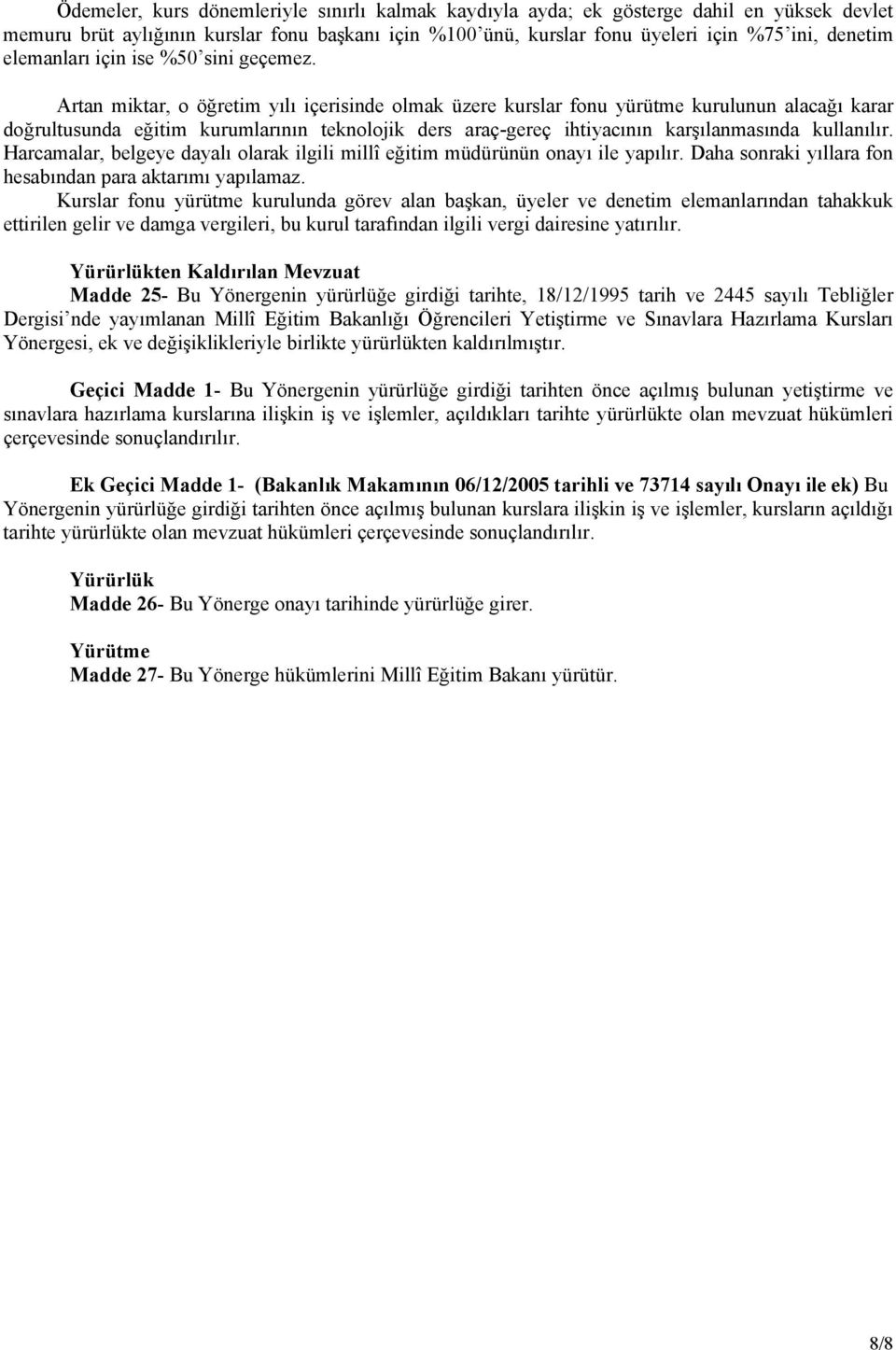 Artan miktar, o öğretim yılı içerisinde olmak üzere kurslar fonu yürütme kurulunun alacağı karar doğrultusunda eğitim kurumlarının teknolojik ders araç-gereç ihtiyacının karşılanmasında kullanılır.