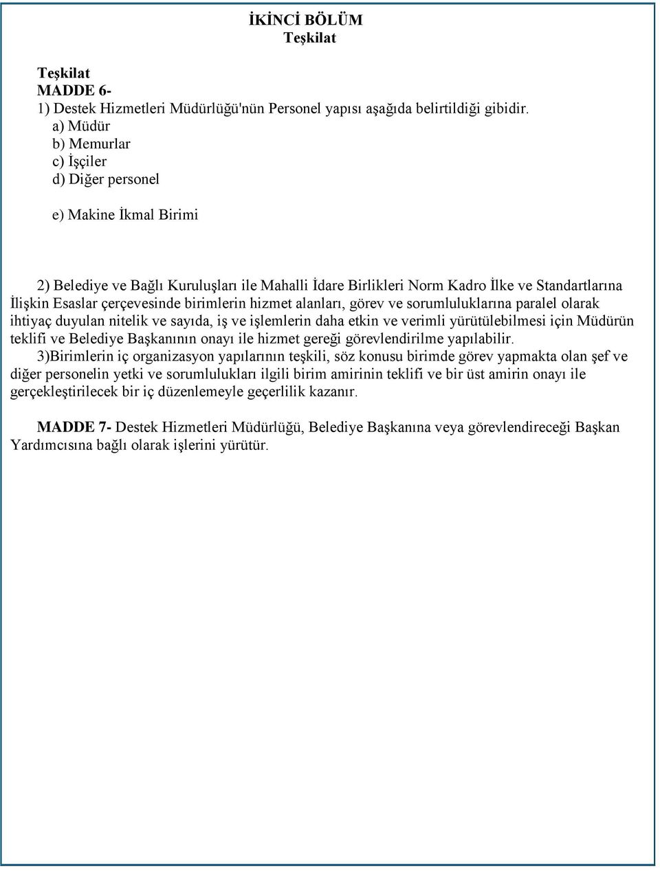 birimlerin hizmet alanları, görev ve sorumluluklarına paralel olarak ihtiyaç duyulan nitelik ve sayıda, iş ve işlemlerin daha etkin ve verimli yürütülebilmesi için Müdürün teklifi ve Belediye