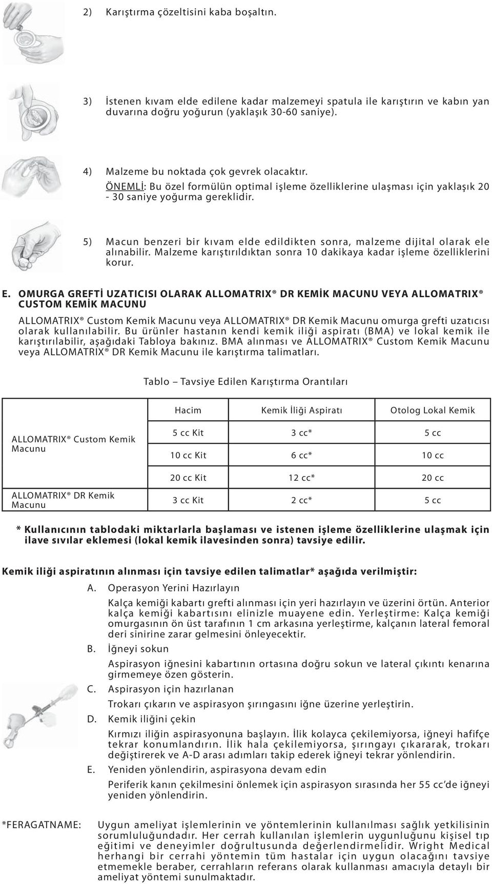 OMURGA GREFTİ UZATICISI OLARAK ALLOMATRIX DR KEMİK MACUNU VEYA ALLOMATRIX CUSTOM KEMİK MACUNU ALLOMATRIX Custom Kemik Macunu veya ALLOMATRIX DR Kemik Macunu omurga grefti uzatıcısı olarak