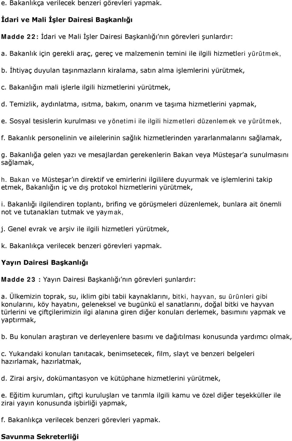 Bakanlığın mali işlerle ilgili hizmetlerini yürütmek, d. Temizlik, aydınlatma, ısıtma, bakım, onarım ve taşıma hizmetlerini yapmak, e.