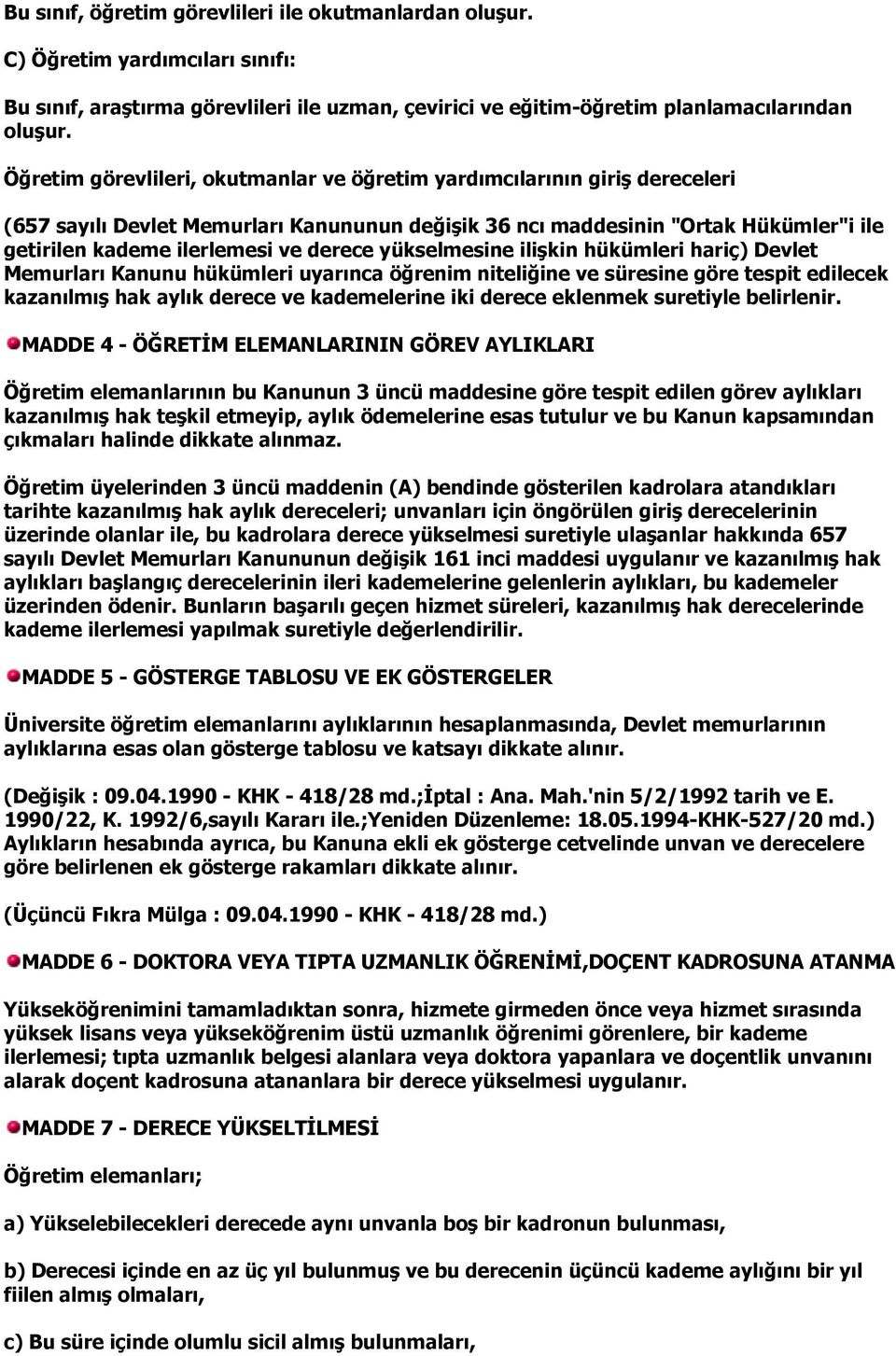 derece yükselmesine ilişkin hükümleri hariç) Devlet Memurları Kanunu hükümleri uyarınca öğrenim niteliğine ve süresine göre tespit edilecek kazanılmış hak aylık derece ve kademelerine iki derece