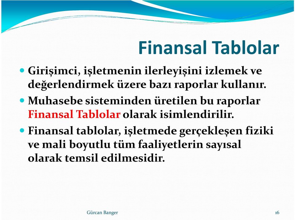 Muhasebe sisteminden üretilen bu raporlar Finansal Tablolar olarak isimlendirilir.
