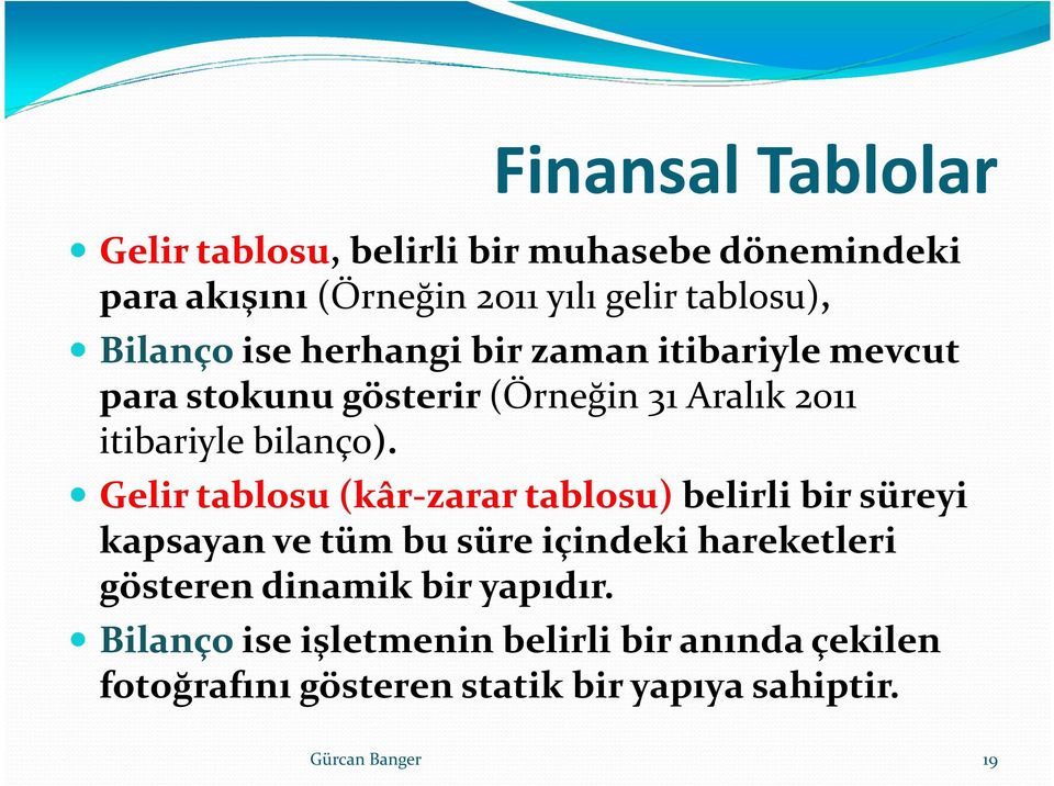 Gelir tablosu (kâr-zarar tablosu) belirli bir süreyi kapsayan ve tüm bu süre içindeki hareketleri gösteren dinamik