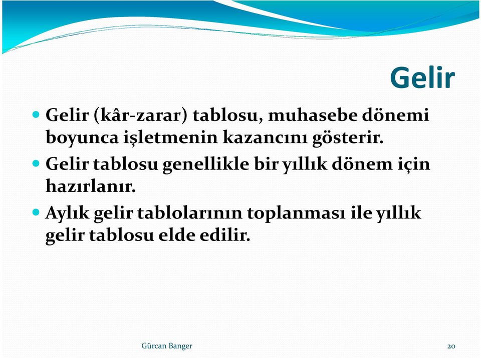 Gelir tablosu genellikle bir yıllık dönem için hazırlanır.