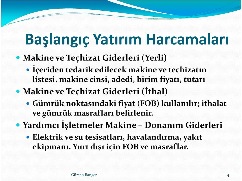 noktasındaki fiyat (FOB) kullanılır; ithalat ve gümrük masrafları belirlenir.