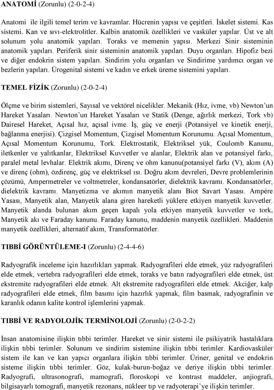 Periferik sinir sisteminin anatomik yapıları. Duyu organları. Hipofiz bezi ve diğer endokrin sistem yapıları. Sindirim yolu organları ve Sindirime yardımcı organ ve bezlerin yapıları.