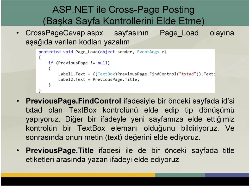 FindControl ifadesiyle bir önceki sayfada id si txtad olan TextBox kontrolünü elde edip tip dönüşümü yapıyoruz.