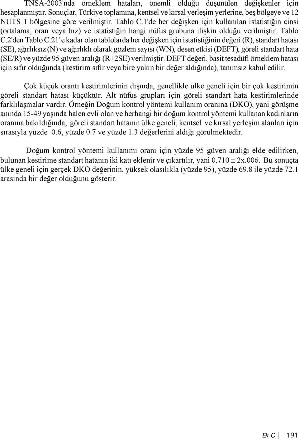 1'de her değişken için kullanılan istatistiğin cinsi (ortalama, oran veya hız) ve istatistiğin hangi nüfus grubuna ilişkin olduğu verilmiştir. Tablo C.2'den Tablo C.