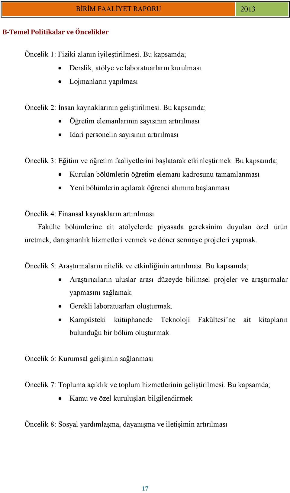 Bu kapsamda; Öğretim elemanlarının sayısının artırılması İdari personelin sayısının artırılması Öncelik 3: Eğitim ve öğretim faaliyetlerini başlatarak etkinleştirmek.