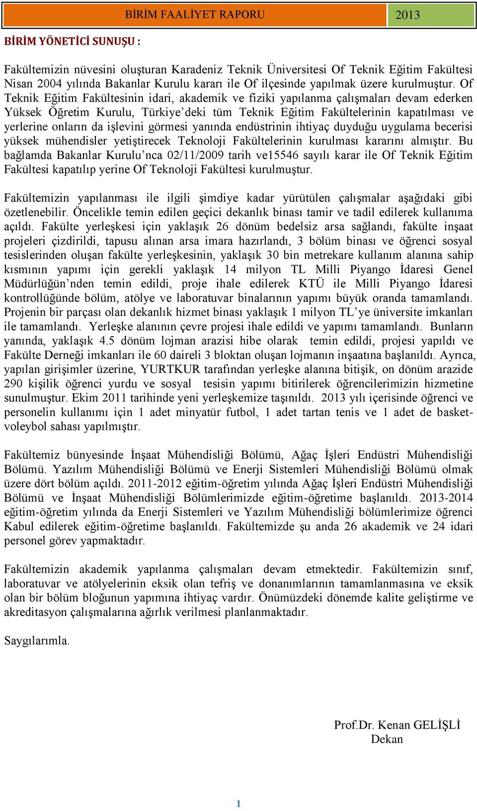 Of Teknik Eğitim Fakültesinin idari, akademik ve fiziki yapılanma çalışmaları devam ederken Yüksek Öğretim Kurulu, Türkiye deki tüm Teknik Eğitim Fakültelerinin kapatılması ve yerlerine onların da