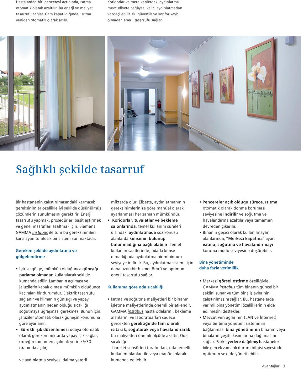 Sağlıklı şekilde tasarruf Bir hastanenin çalıştırılmasındaki karmaşık gereksinimler özellikle iyi şekilde düşünülmüş çözümlerin sunulmasını gerektirir.