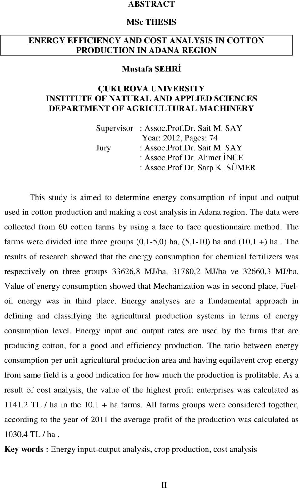 SÜMER This study is aimed to determine energy consumption of input and output used in cotton production and making a cost analysis in Adana region.