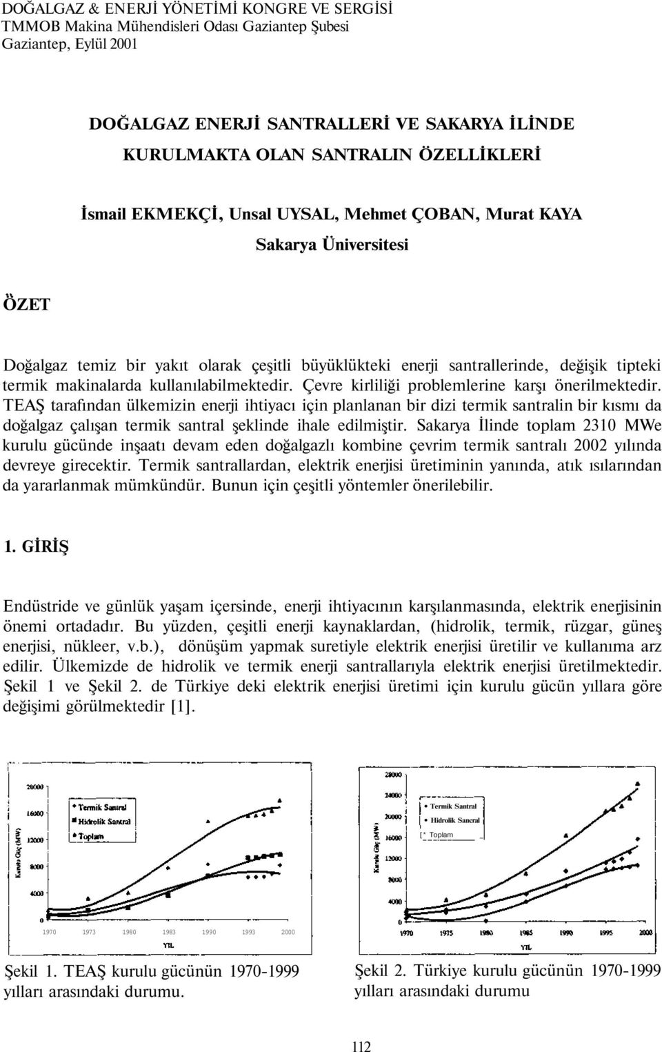 kullanılabilmektedir. Çevre kirliliği problemlerine karşı önerilmektedir.