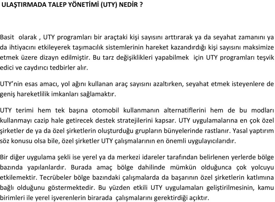 üzere dizayn edilmiştir. Bu tarz değişiklikleri yapabilmek için UTY programları teşvik edici ve caydırıcı tedbirler alır.