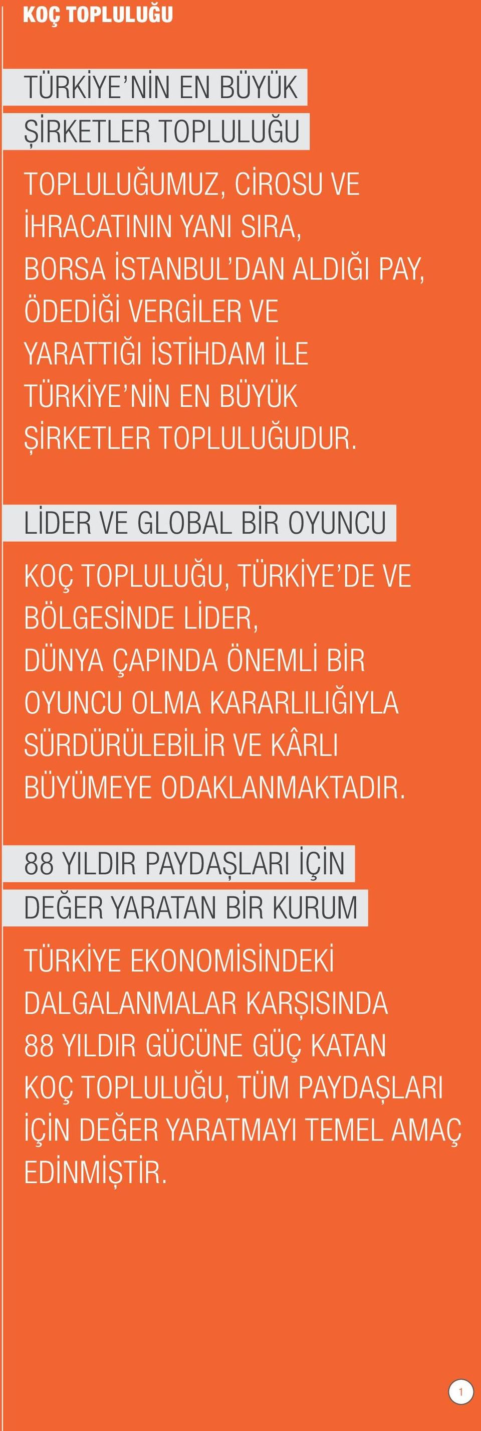 koç topluluğu ve global bir oyuncu Koç Topluluğu, Türkiye de ve bölgesinde lider, dünya çapında önemli bir oyuncu olma kararlılığıyla sürdürülebilir ve