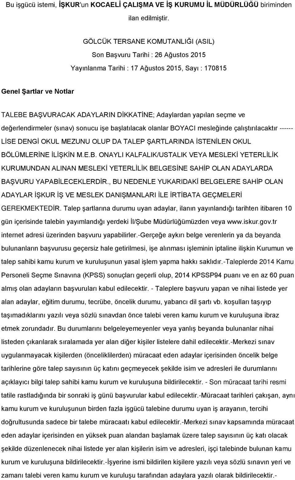 yapılan seçme ve değerlendirmeler (sınav) sonucu iģe baģlatılacak olanlar BOYACI mesleğinde çalıģtırılacaktır ------ LĠSE DENGĠ OKUL MEZUNU OLUP DA TALEP ġartlarinda ĠSTENĠLEN OKUL BÖLÜMLERĠNE