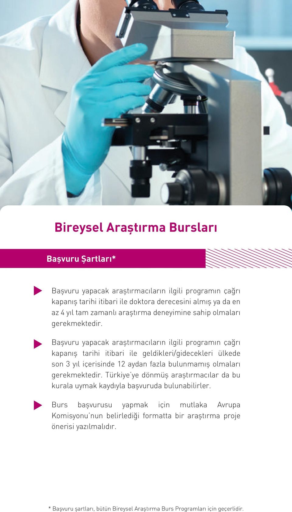 Başvuru yapacak araştırmacıların ilgili programın çağrı kapanış tarihi itibari ile geldikleri/gidecekleri ülkede son 3 yıl içerisinde 12 aydan fazla bulunmamış olmaları