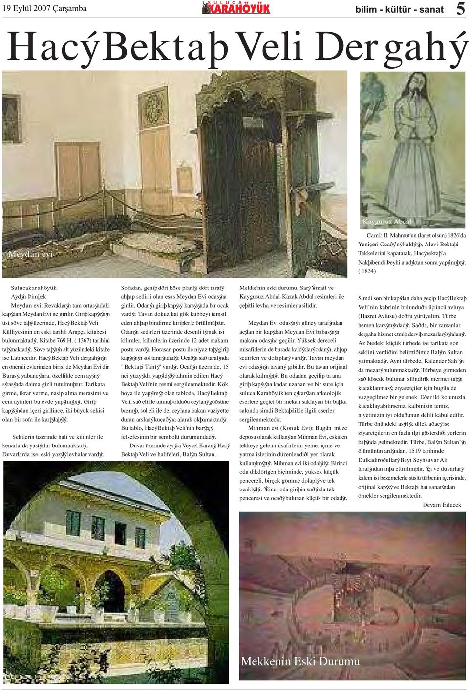 ( 1834) Sulucakarahöyük Aydýn Þimþek Meydan evi: Revaklarýn tam ortasýndaki kapýdan Meydan Evi'ne girilir.