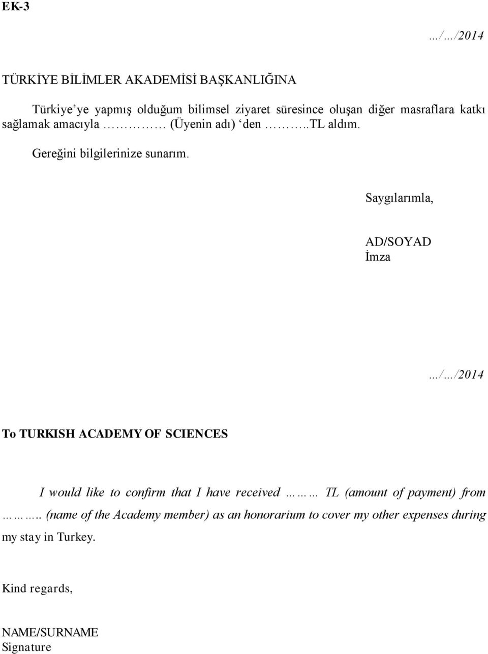 Saygılarımla, AD/SOYAD İmza / /2014 To TURKISH ACADEMY OF SCIENCES I would like to confirm that I have received TL (amount