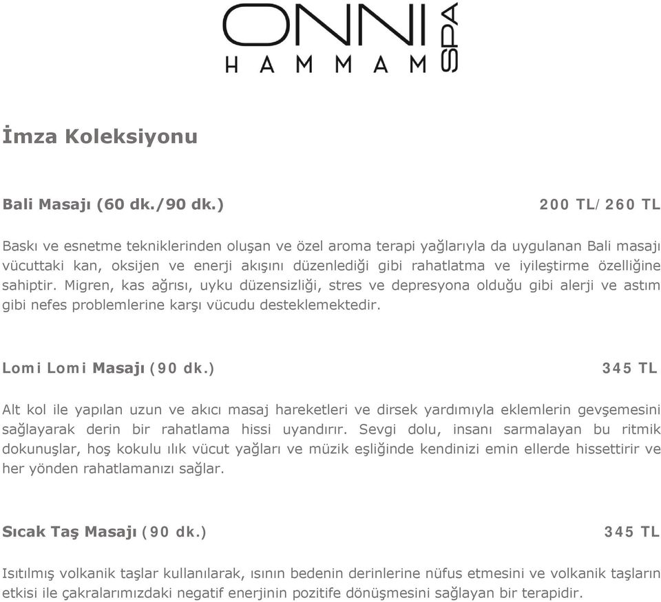 özelliğine sahiptir. Migren, kas ağrısı, uyku düzensizliği, stres ve depresyona olduğu gibi alerji ve astım gibi nefes problemlerine karşı vücudu desteklemektedir. Lomi Lomi Masajı (90 dk.