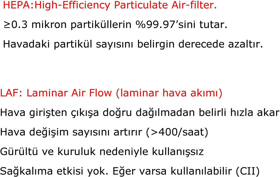 LAF: Laminar Air Flow (laminar hava akımı) Hava girişten çıkışa doğru dağılmadan belirli hızla