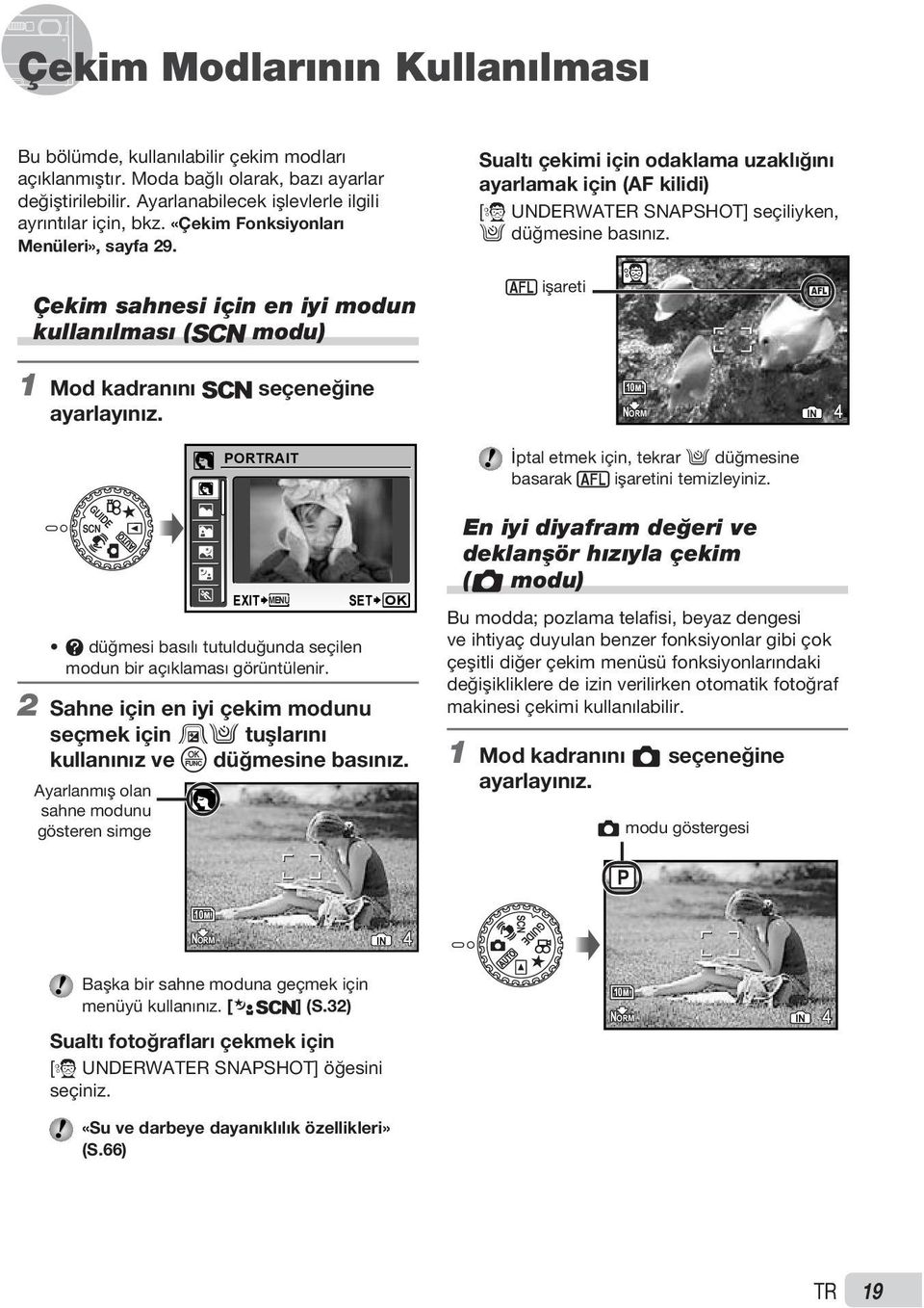 Çekim sahnesi için en iyi modun kullanılması ( modu) ^ işareti AFL 1 Mod kadranını seçeneğine ayarlayınız. 10M NORM IN 4 PORTRAIT İptal etmek için, tekrar 2 düğmesine basarak ^ işaretini temizleyiniz.