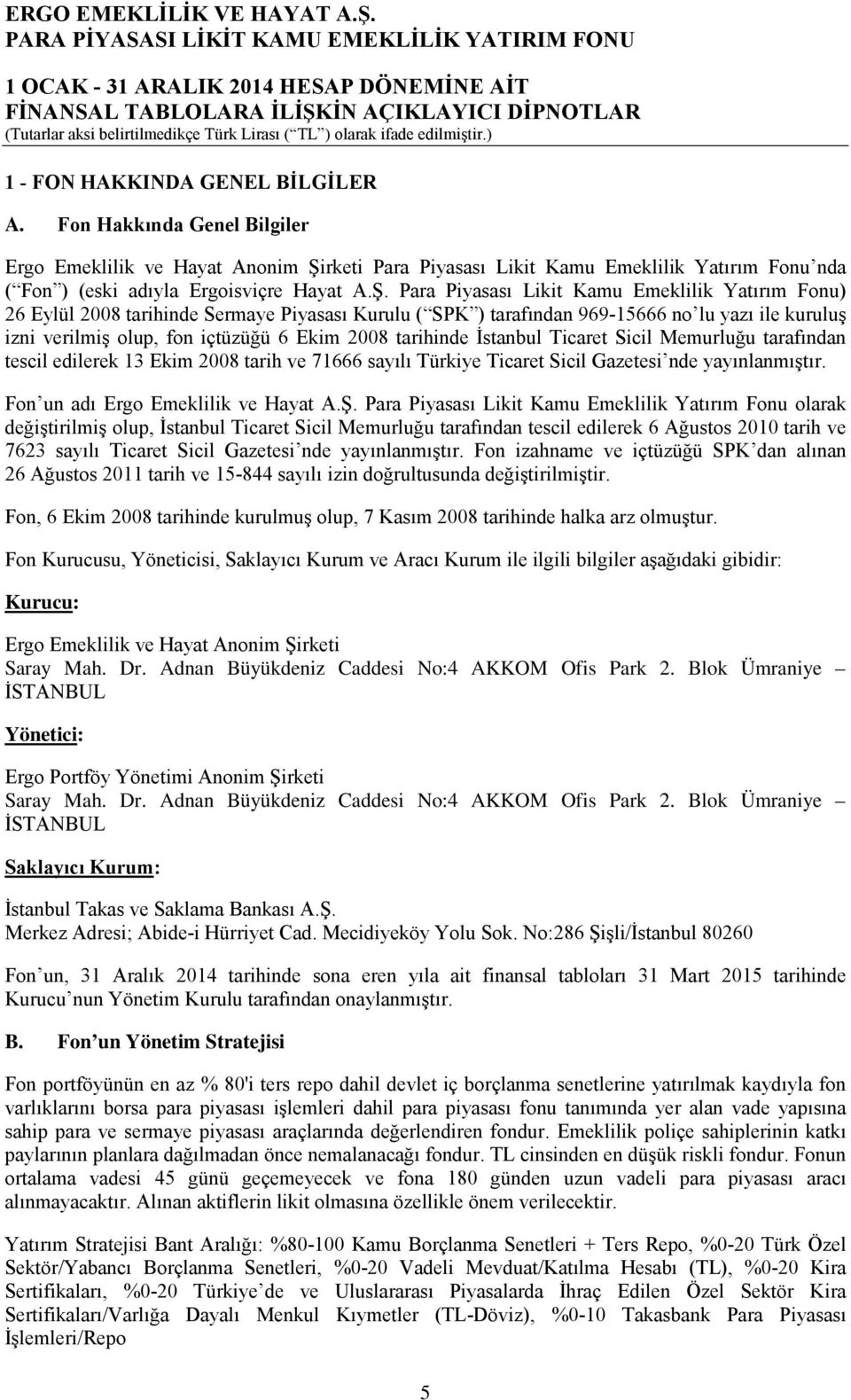 rketi Para Piyasası Likit Kamu Emeklilik Yatırım Fonu nda ( Fon ) (eski adıyla Ergoisviçre Hayat A.Ş.