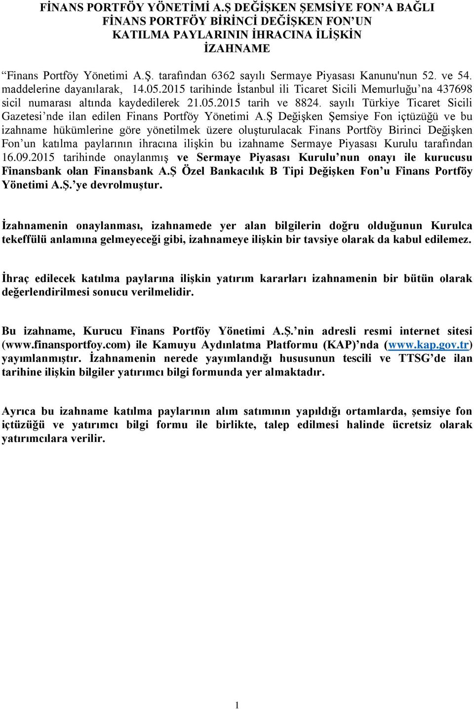 sayılı Türkiye Ticaret Sicili Gazetesi nde ilan edilen Finans Portföy Yönetimi A.