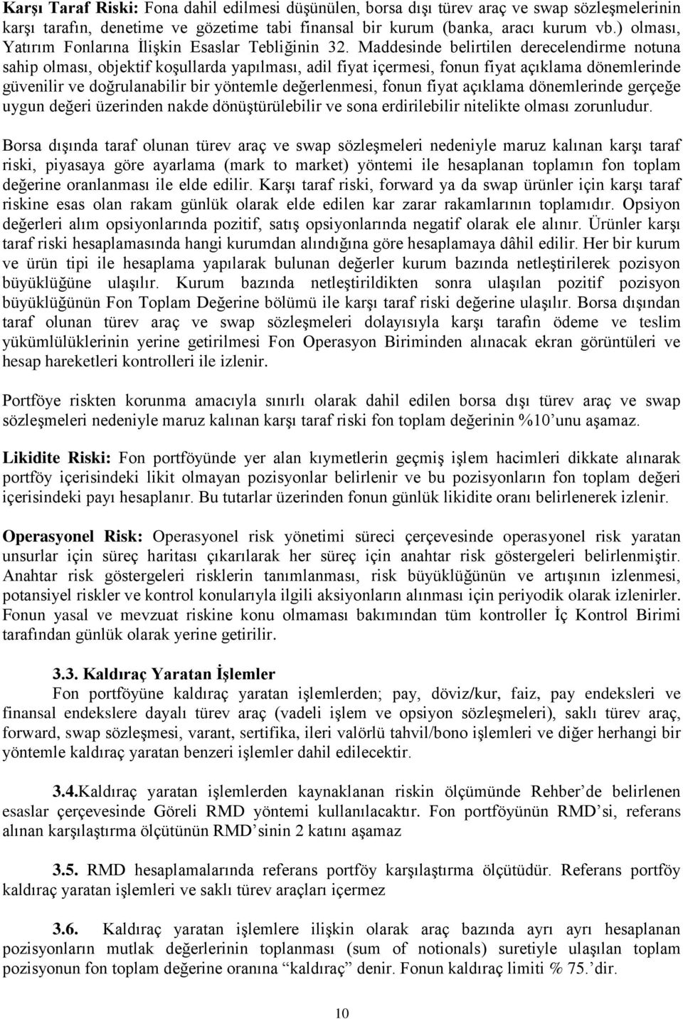 Maddesinde belirtilen derecelendirme notuna sahip olması, objektif koşullarda yapılması, adil fiyat içermesi, fonun fiyat açıklama dönemlerinde güvenilir ve doğrulanabilir bir yöntemle değerlenmesi,