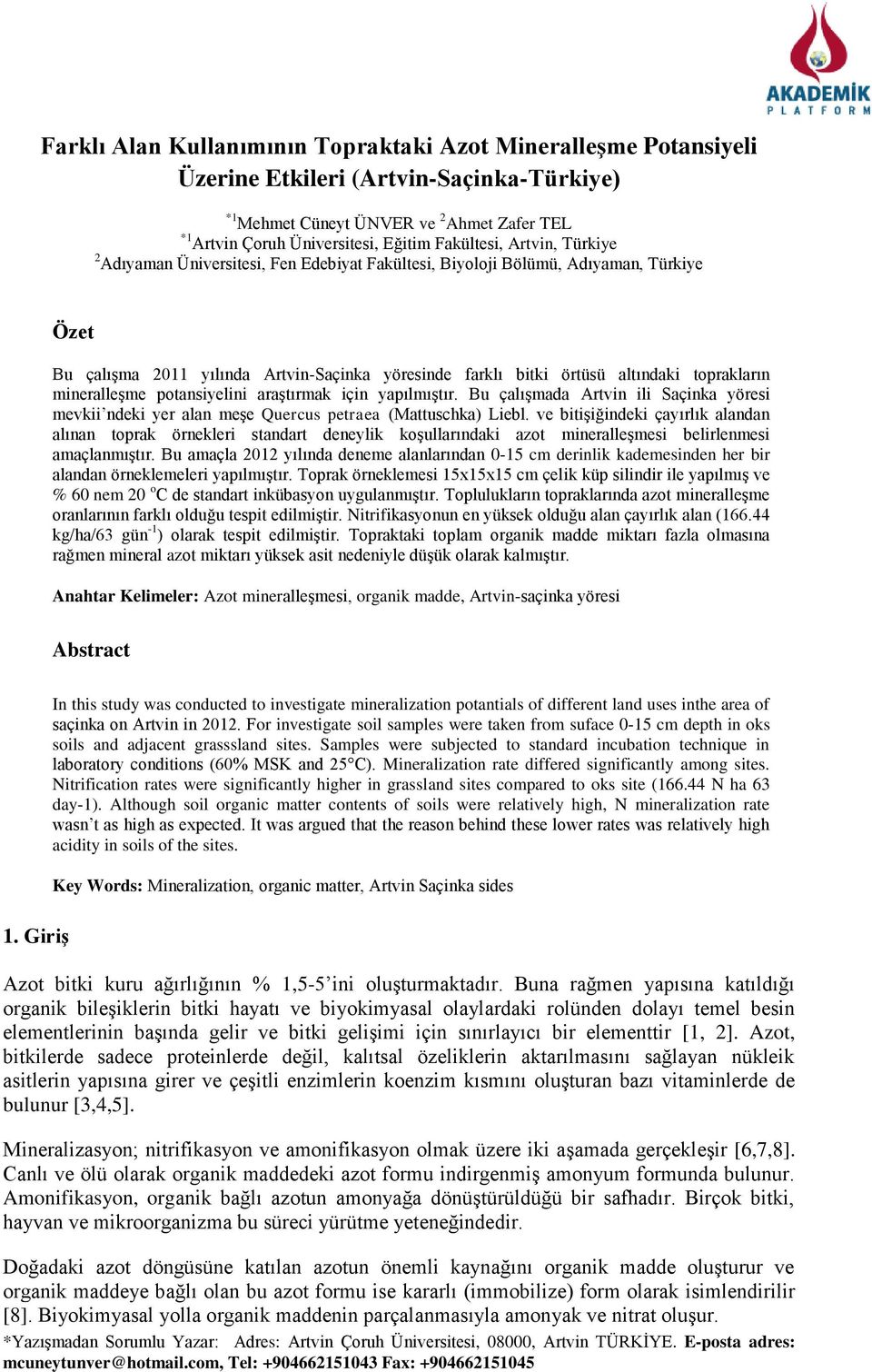 toprakların mineralleşme potansiyelini araştırmak için yapılmıştır. Bu çalışmada Artvin ili Saçinka yöresi mevkii ndeki yer alan meşe Quercus petraea (Mattuschka) Liebl.