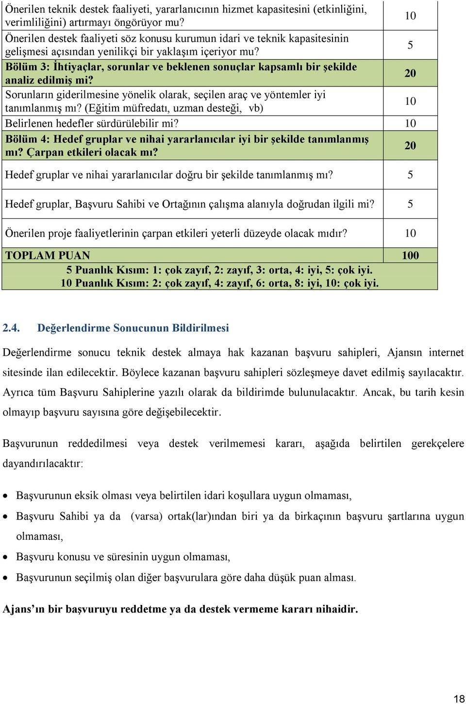 5 Bölüm 3: Ġhtiyaçlar, sorunlar ve beklenen sonuçlar kapsamlı bir Ģekilde analiz edilmiģ mi? 20 Sorunların giderilmesine yönelik olarak, seçilen araç ve yöntemler iyi tanımlanmış mı?