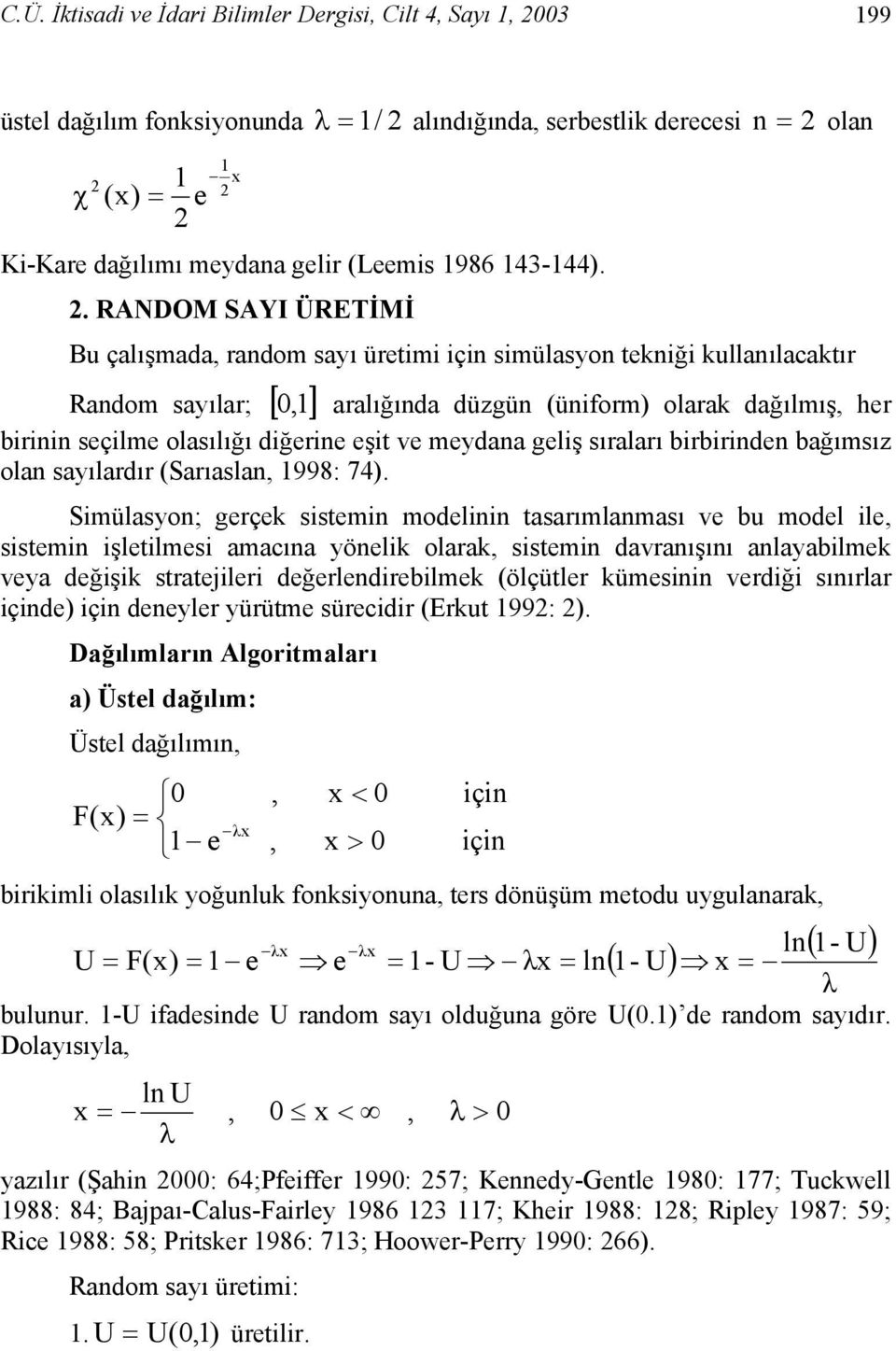 birbiride bağımsız ola sayılardır (Sarıasla, 998: 74).