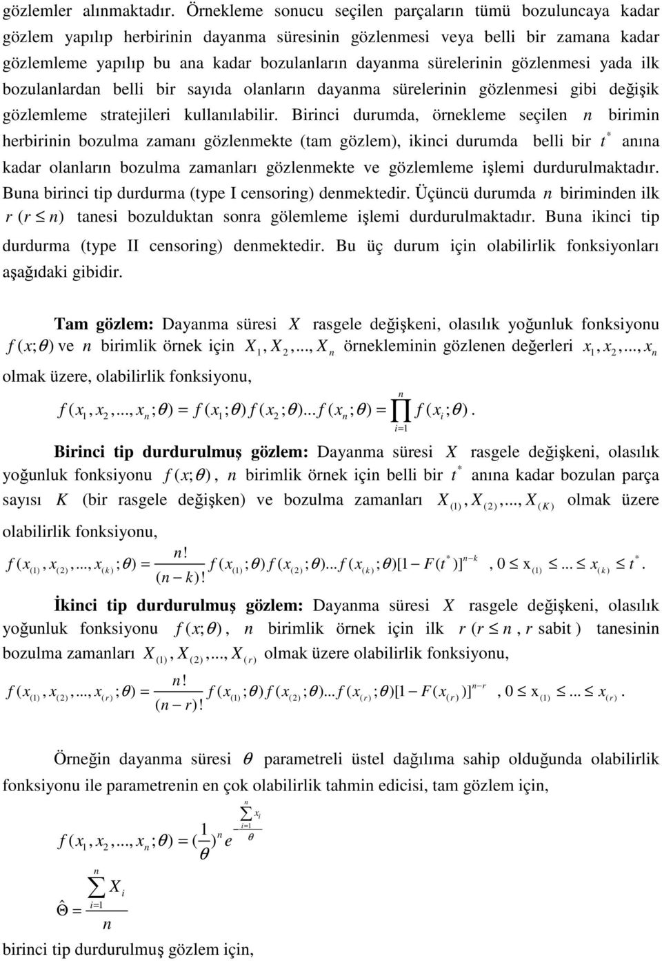 yada ilk bozulalarda belli bir sayıda olaları dayama sürelerii gözlemesi gibi değişik gözlemleme sraejileri kullaılabilir.